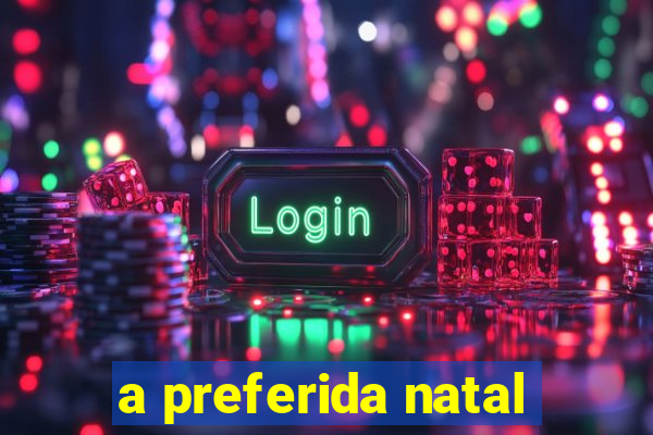 a preferida natal