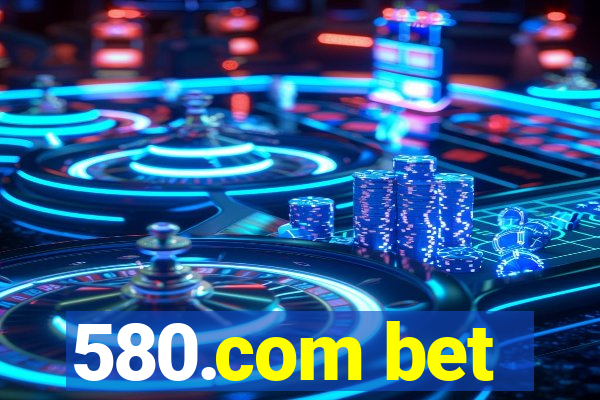 580.com bet