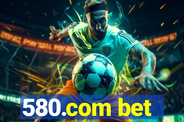 580.com bet