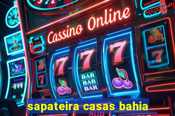 sapateira casas bahia