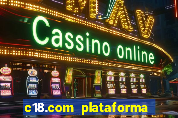 c18.com plataforma de jogos