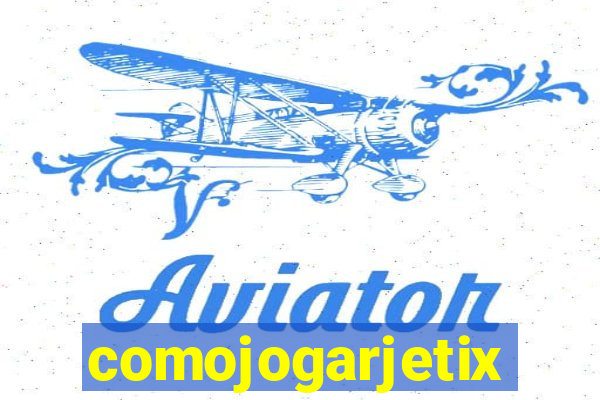 comojogarjetix