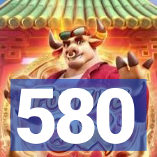 580