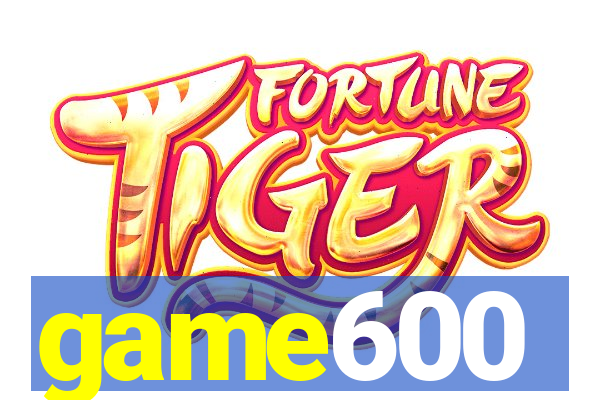 game600
