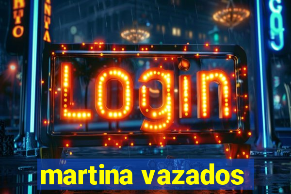 martina vazados