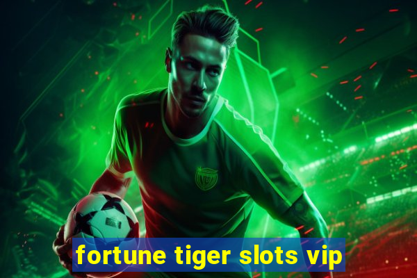fortune tiger slots vip