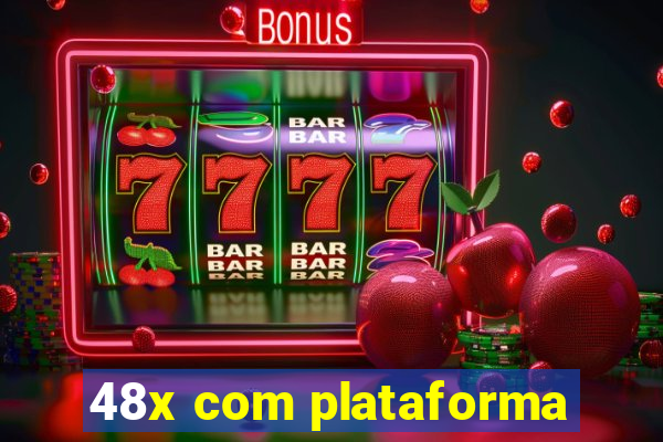48x com plataforma