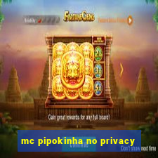 mc pipokinha no privacy