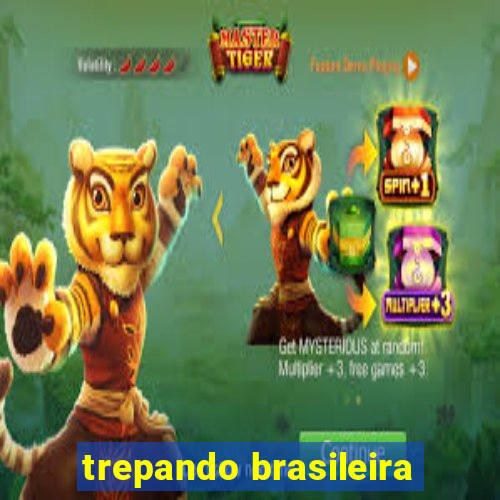 trepando brasileira
