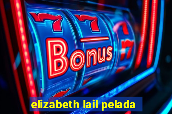 elizabeth lail pelada