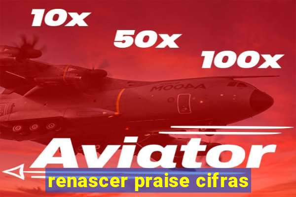 renascer praise cifras