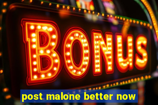 post malone better now