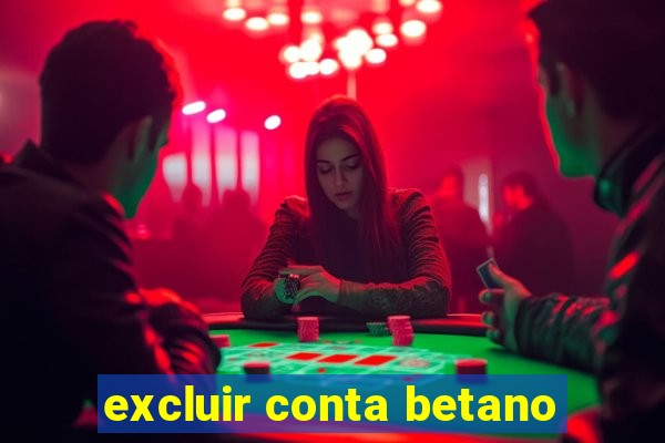 excluir conta betano