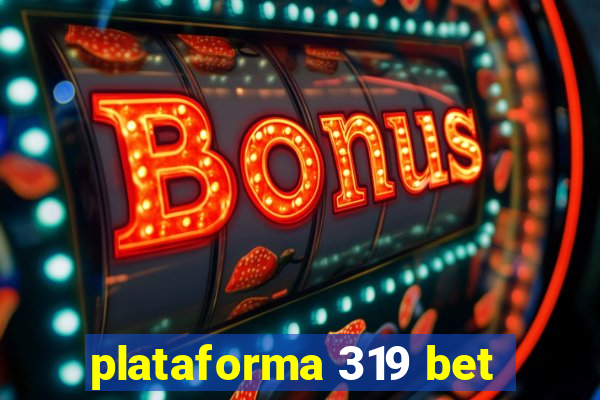 plataforma 319 bet