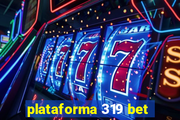 plataforma 319 bet