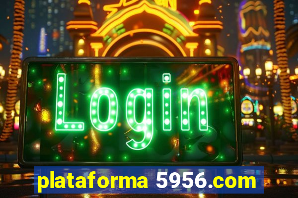 plataforma 5956.com