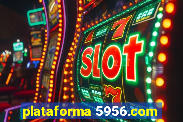 plataforma 5956.com