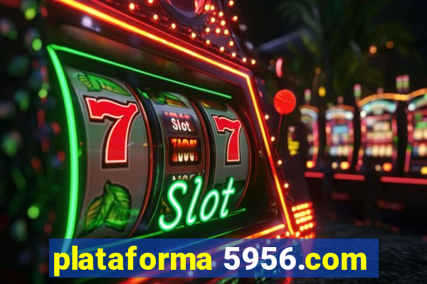 plataforma 5956.com