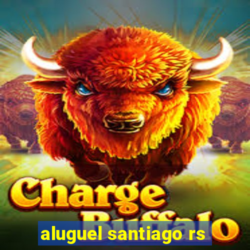 aluguel santiago rs