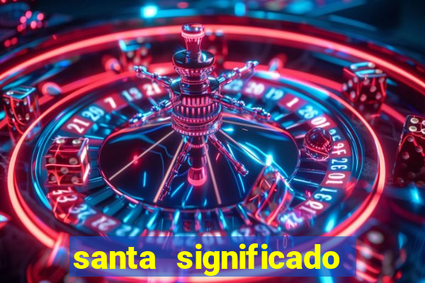 santa significado significado santa kaya