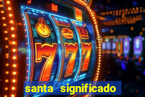 santa significado significado santa kaya