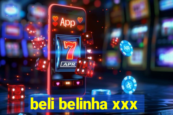 beli belinha xxx