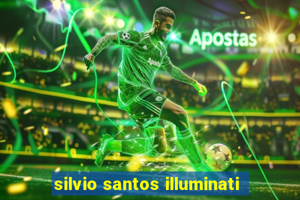 silvio santos illuminati