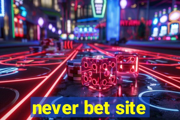 never bet site