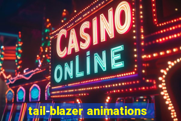 tail-blazer animations