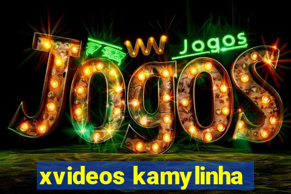 xvideos kamylinha