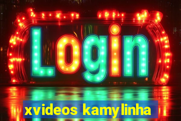 xvideos kamylinha
