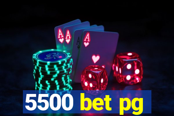 5500 bet pg