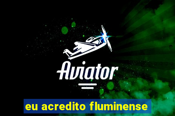 eu acredito fluminense