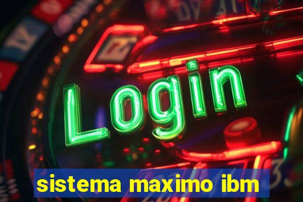 sistema maximo ibm