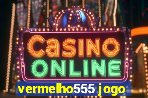 vermelho555 jogo