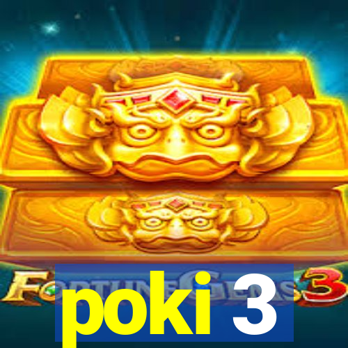 poki 3