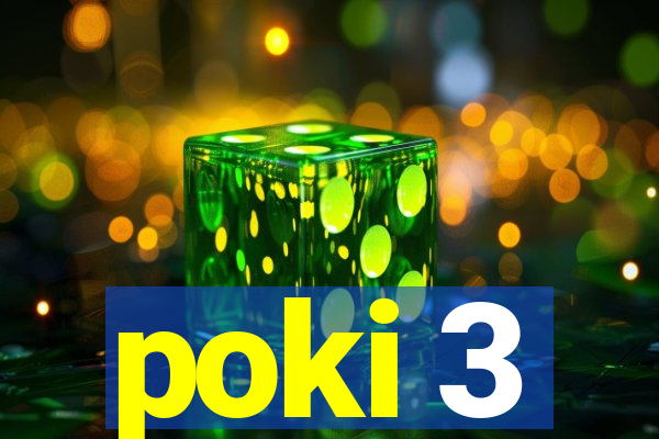 poki 3