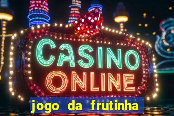 jogo da frutinha da dinheiro
