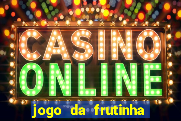jogo da frutinha da dinheiro