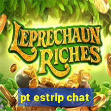 pt estrip chat