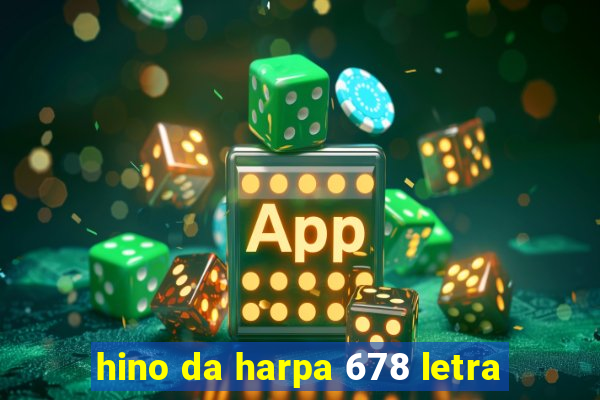 hino da harpa 678 letra