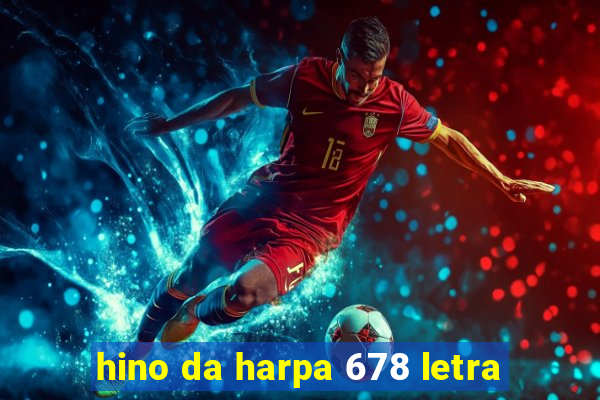 hino da harpa 678 letra