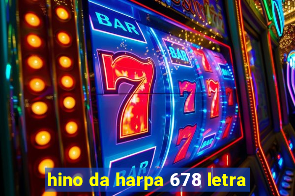 hino da harpa 678 letra