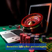 detetive labrador personagens