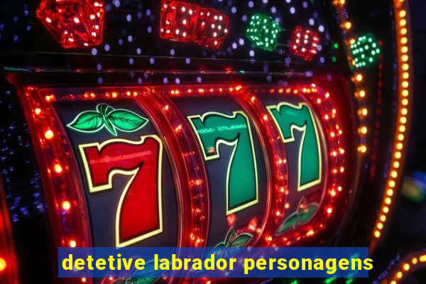 detetive labrador personagens