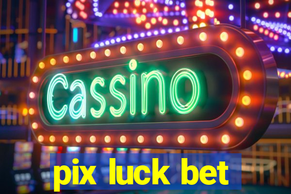 pix luck bet
