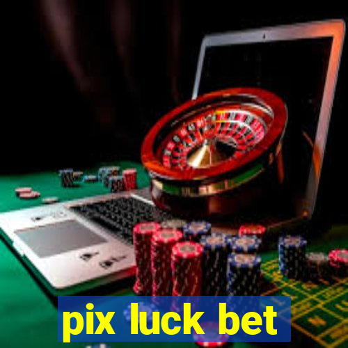 pix luck bet