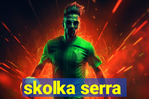 skolka serra