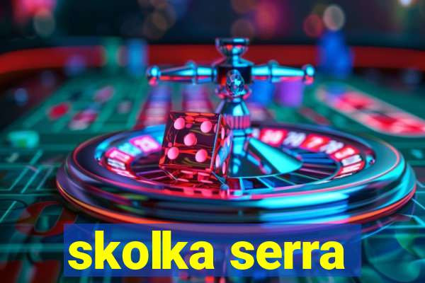 skolka serra