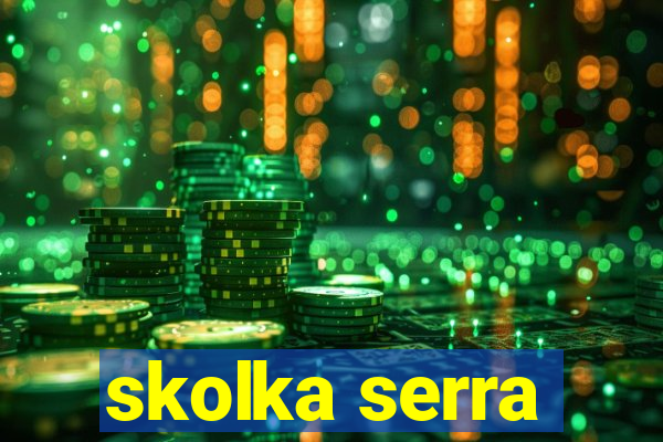 skolka serra